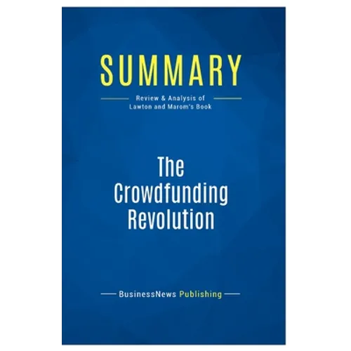 Summary: The Crowdfunding Revolution: Review and Analysis of Lawton and Marom's Book