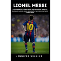 Lionel Messi: El fenómeno de Lionel Messi, Explorando el impacto global de Lionel Messi, Biografía y autobiografía de Lionel Messi