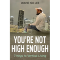 You're Not High Enough: 7 Keys to Vertical Living
