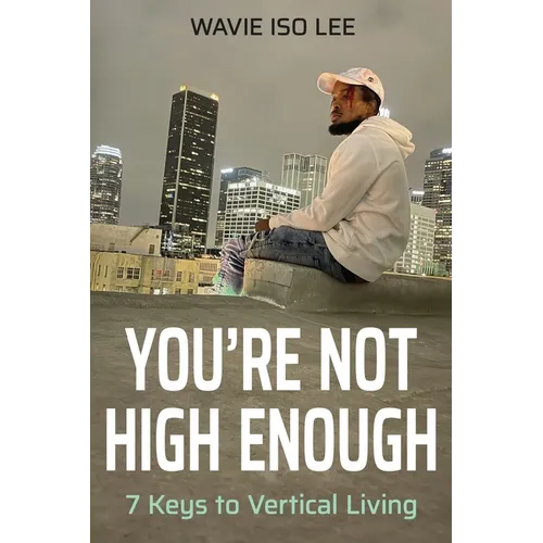 You're Not High Enough: 7 Keys to Vertical Living