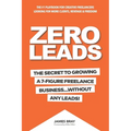 Zero Leads: The Secret To Growing A 7-Figure Service Business Without Any Leads