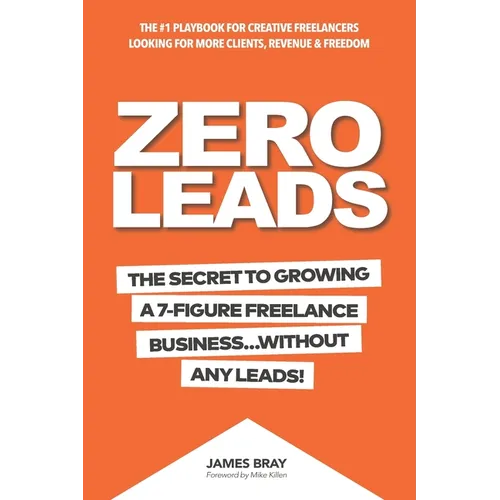 Zero Leads: The Secret To Growing A 7-Figure Service Business Without Any Leads
