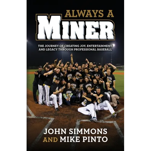 Always A Miner: The Journey of Creating Joy, Entertainment, and Legacy Through Professional Baseball