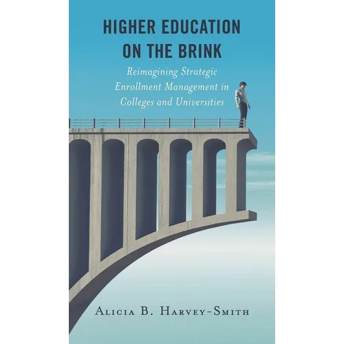Higher Education on the Brink: Reimagining Strategic Enrollment Management in Colleges and Universities