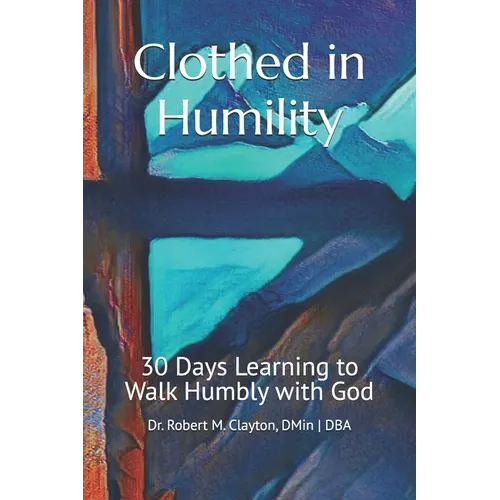 Clothed in Humility: 30 Days Learning to Walk Humbly with God