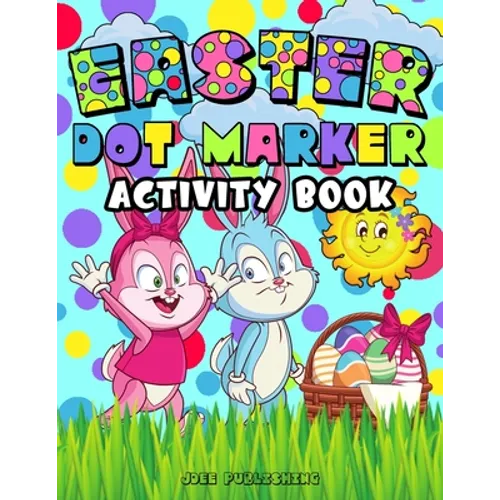 Easter Dot Marker Activity Book: Springtime Coloring Workbook For Kids Of All Ages, (Cute Bunny Themed Notebook)