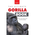 Gorillas The Ultimate Gorilla Book for Kids: 100+ Amazing Gorilla Facts, Photos, Quiz + More