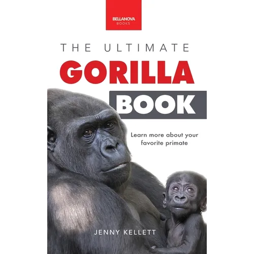 Gorillas The Ultimate Gorilla Book for Kids: 100+ Amazing Gorilla Facts, Photos, Quiz + More