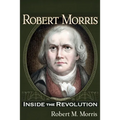Robert Morris: Inside the Revolution