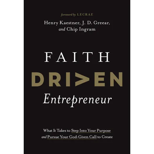 Faith Driven Entrepreneur: What It Takes to Step Into Your Purpose and Pursue Your God-Given Call to Create