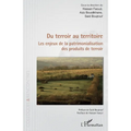 Du terroir au territoire: Les enjeux de la patrimonialisation des produits de terroir
