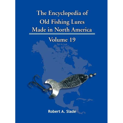 The Encyclopedia of Old Fishing Lures: Made in North America