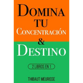 Domina Tu Concentración & Tu Destino: 2 Libros en 1