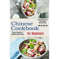 Chinese Cookbook for Beginners: Restaurant Favorites and Authentic Chinese Recipes (Chinese Cookbook for Delightful Home Cooking)