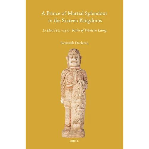 A Prince of Martial Splendour in the Sixteen Kingdoms: Li Hao (351-417), Ruler of Western Liang