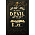 Sermons By the Devil of Today in Hell's Palace of Sin Before Death: A Collection of Turn-of-the-Century Morality Lessons and Warnings Against Satan