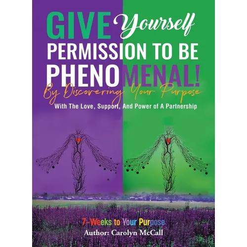 Give Yourself Permission To Be Phenomenal! By Discovering Your Purpose: With The Love, Support, And Power of A Partnership
