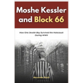 Moshe Kessler and Block 66: How One Jewish Boy Survived the Holocaust During WWII