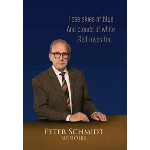 Peter Schmidt Memoirs: I see skies of blue and clouds of white...and Red roses too