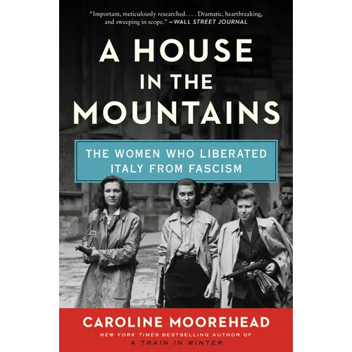 A House in the Mountains: The Women Who Liberated Italy from Fascism
