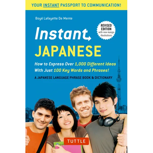 Instant Japanese: How to Express Over 1,000 Different Ideas with Just 100 Key Words and Phrases! (a Japanese Language Phrasebook & Dictionary) Revised