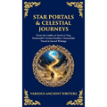 Star Portals & Celestial Journeys: From the Ladder of Jacob to Nag Hammadi's Cosmic Realms-Interstellar Travel in Sacred Writings (Deluxe Hardbound Ed