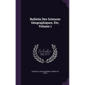 Bulletin Des Sciences Géographiques, Etc, Volume 1