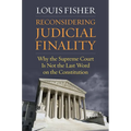 Reconsidering Judicial Finality: Why the Supreme Court Is Not the Last Word on the Constitution
