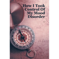 How I Took Control Of My Mood Disorder