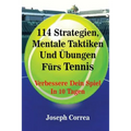 114 Strategien, Mentale Taktiken Und Übungen Fürs Tennis: Verbessere Dein Spiel In 10 Tagen