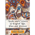 Nooks and Corners of English Life, Past and Present