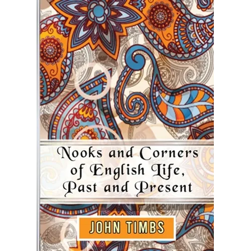 Nooks and Corners of English Life, Past and Present