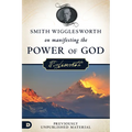 Smith Wigglesworth on Manifesting the Power of God: Walking in God's Anointing Every Day of the Year