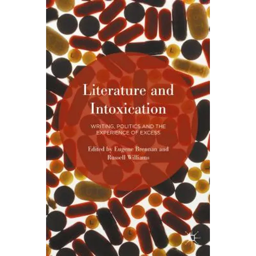 Literature and Intoxication: Writing, Politics and the Experience of Excess