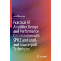 Practical RF Amplifier Design and Performance Optimization with Spice and Load- And Source-Pull Techniques