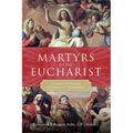 Martyrs of the Eucharist: Stories to Inspire Eucharistic Amazement