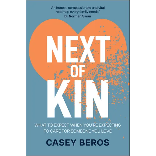 Next of Kin: What to Expect When You're Expecting to Care for Someone You Love