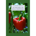 In Praise of Bell Peppers: A Home Vegetable Garden Cookbook