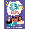 Rebel Girls Lead: 25 Tales of Powerful Women