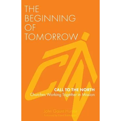 The Beginning of Tomorrow: Call to the North - Churches Working Together in Mission