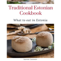 Traditional Estonian Cookbook: What to eat in Estonia