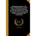 Aristophanous Eirene. The Peace of Aristophanes, acted at Athens at the Great Dionysia, B.C. 421; the Greek text rev., with a translation into corresp