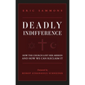 Deadly Indifference: How the Church Lost Her Mission, and How We Can Reclaim It