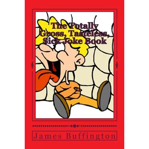 The Totally Gross, Tasteless, Sick Joke Book