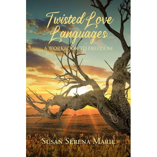 Twisted Love Languages: A Workbook to Freedom