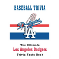 Baseball Trivia: The Ultimate Los Angeles Dodgers Trivia Facts Book: Hardball Team