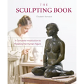 The Sculpting Book: A Complete Introduction to Modeling the Human Figure