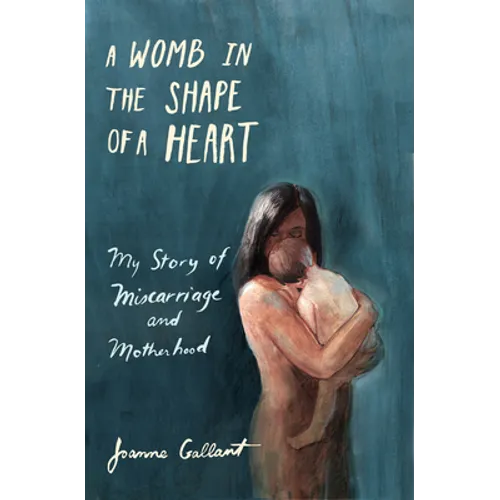A Womb in the Shape of a Heart: My Story of Miscarriage and Motherhood