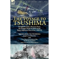 The Voyage to Tsushima: Rodjdestvensky's Russian Fleet, the Dogger Bank Incident & the Russo-Japanese War at Sea, 1904-05-From Libau to Tsushima with