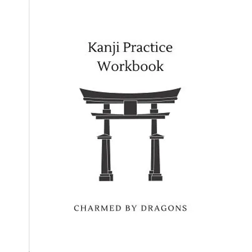 Kanji Practice Workbook: Genkouyoushi Paper for Notetaking & Writing Practice of Kana & Kanji Characters